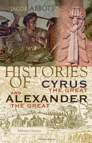 Histories of Cyrus the Great and Alexander the Great by Jacob Abbott
