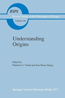 Understanding Origins: Contemporary Views on the Origins of Life, Mind and Society (Boston Studies in the Philosophy and History of Science)
