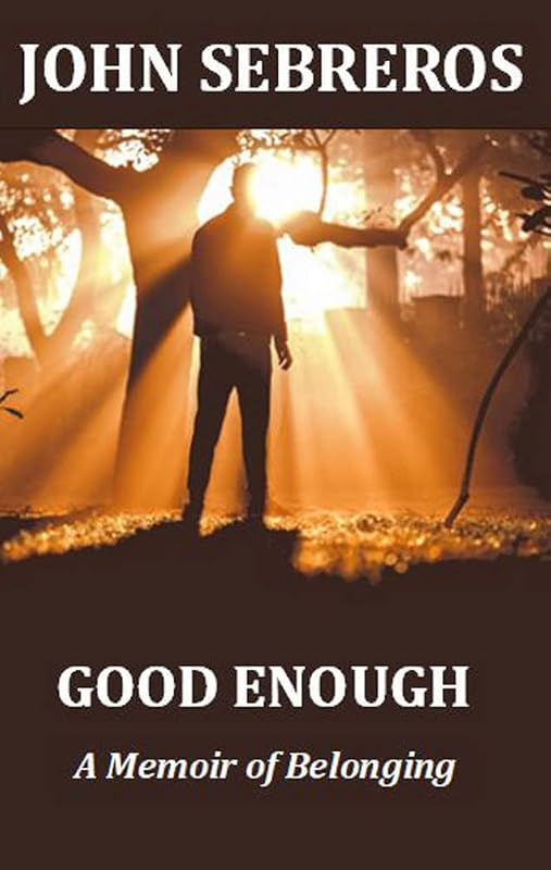 Good Enough: A Memoir of Belonging by John Sebreros