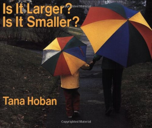 Is It Larger? Is It Smaller? by Tana Hoban