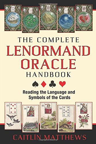 The Complete Lenormand Oracle Handbook: Reading the Language and Symbols of the Cards by Caitlín Matthews