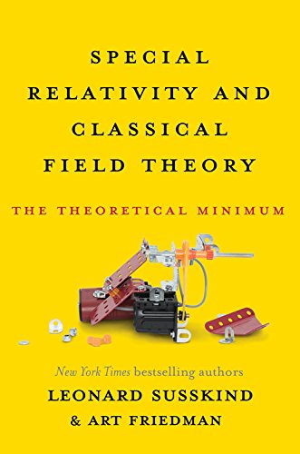 Special Relativity and Classical Field Theory: The Theoretical Minimum by Leonard Susskind