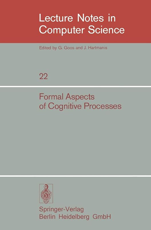 Formal Aspects of Cognitive Processes: Proceedings, Interdisciplinary Conference, Ann Arbor, March 1972 (Lecture Notes in Computer Science, 22) by T. Storer