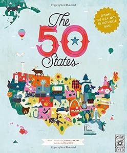 The 50 States: Explore the U.S.A with 50 fact-filled maps! by Gabrielle Balkan