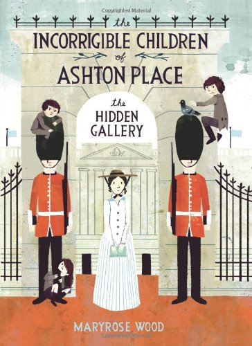 The Incorrigible Children of Ashton Place: Book II: The Hidden Gallery by Maryrose Wood