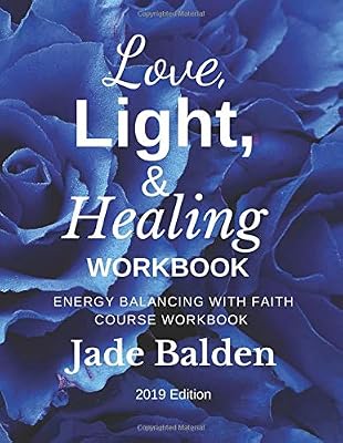 Love, Light, & Healing Workbook: Energy Balancing with Faith COURSE WORKBOOK