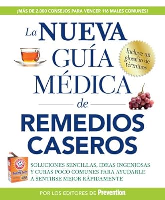 La nueva guia medica de remedios caseros: Soluciones sencillas, ideas ingeniosas y curas poco comunes para ayudarle a sentirse mejor rapidamenta