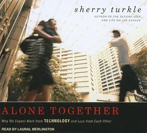 Alone Together: Why We Expect More from Technology and Less from Each Other