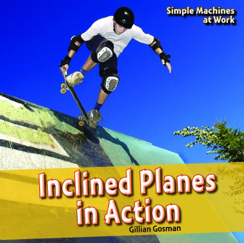 Inclined Planes in Action (Simple Machines at Work) by Gillian Gosman