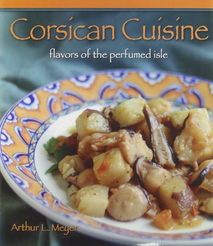 Corsican Cuisine: Flavors of the Perfumed Isle (Hippocrene Cookbook Library (Hardcover)) by Arthur Meyer