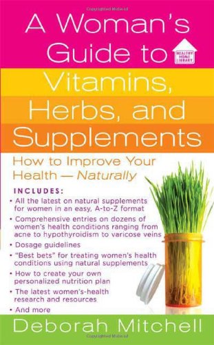 A Woman's Guide to Vitamins, Herbs, and Supplements (Healthy Home Library) by Deborah Mitchell