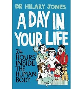 [(A Day in Your Life: 24 Hours Inside the Human Body )] [Author: Dr. Hilary Jones] [Aug-2013]