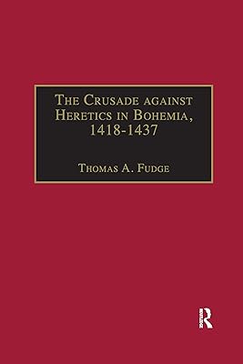 The Crusade against Heretics in Bohemia, 1418–1437 (Crusade Texts in Translation)
