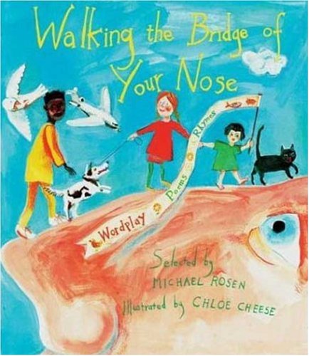 Walking the Bridge of Your Nose: Wordplay Poems Rhymes by Michael Rosen