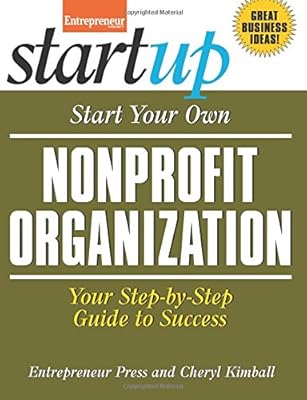 Start Your Own Nonprofit Organization: Your Step-By-Step Guide to Success