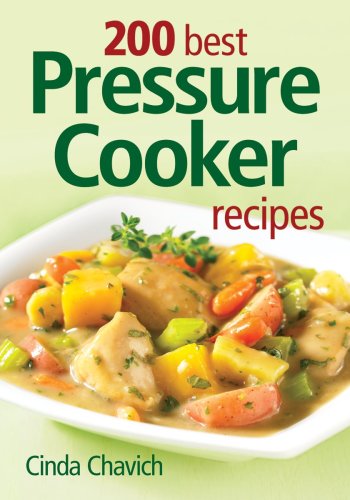 200 Best Pressure Cooker Recipes by Cinda Chavich
