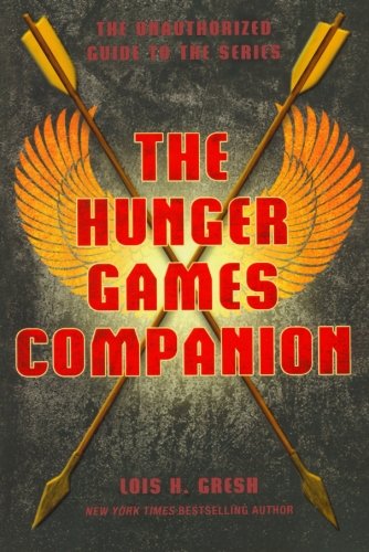The Hunger Games Companion: The Unauthorized Guide to the Series by Lois H. Gresh