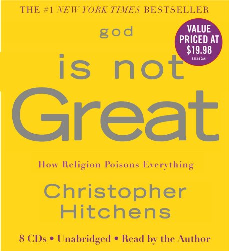 God Is Not Great: How Religion Poisons Everything by Christopher Hitchens
