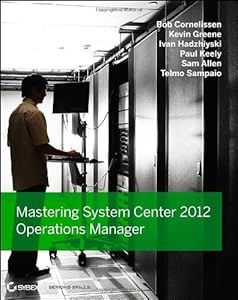 Mastering System Center 2012 Operations Manager by Bob Cornelissen