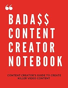 BADA$$ CONTENT CREATOR NOTEBOOK - CONTENT CREATOR'S GUIDE TO CREATE KILLER VIDEO CONTENT: CONTENT CREATOR'S GUIDE TO CREATE KILLER VIDEO CONTENT by K.L. Rangel