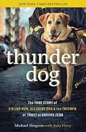 Thunder Dog: The True Story of a Blind Man, His Guide Dog, and the Triumph of Trust at Ground Zero