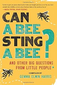 Can a Bee Sting a Bee?: And Other Big Questions from Little People