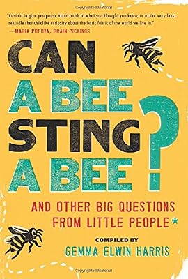 Can a Bee Sting a Bee?: And Other Big Questions from Little People