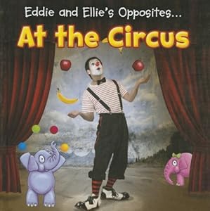 Eddie and Ellie's Opposites at the Circus