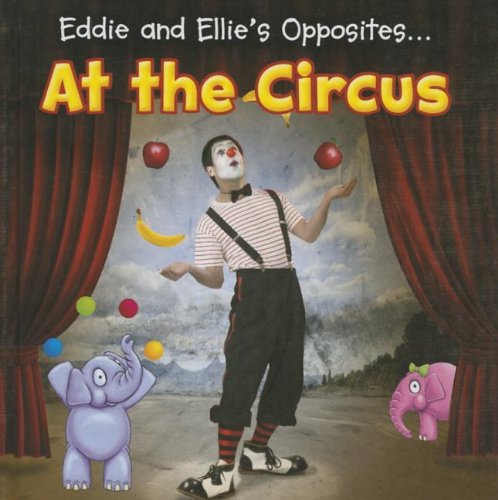 Eddie and Ellie's Opposites at the Circus by Daniel Nunn