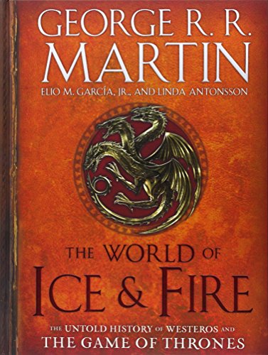 The World of Ice &amp; Fire: The Untold History of Westeros and the Game of Thrones by George R. R. Martin