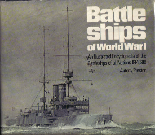 Battleships of World War I: An illustrated encyclopedia of the battleships of all nations, 1914-1918 by Antony Preston