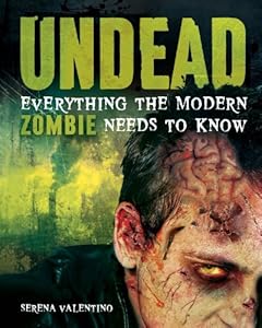 Undead: Everything the Modern Zombie Needs to Know