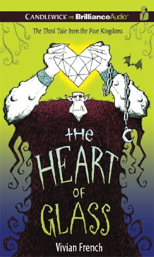 The Heart of Glass: The Third Tale from the Five Kingdoms by Vivian French