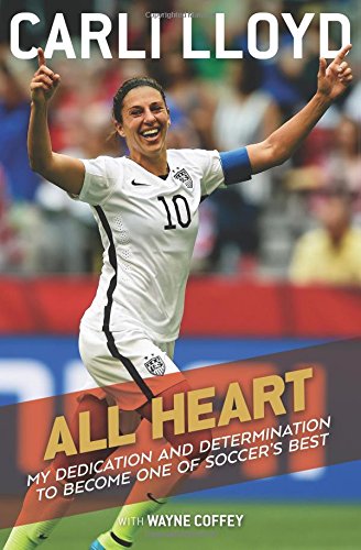 All Heart: My Dedication and Determination to Become One of Soccer's Best
