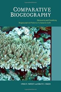 Comparative Biogeography: Discovering and Classifying Biogeographical Patterns of a Dynamic Earth (Species and Systematics Book 2) by Lynne Parenti