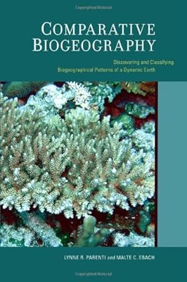 Comparative Biogeography: Discovering and Classifying Biogeographical Patterns of a Dynamic Earth (Species and Systematics Book 2)