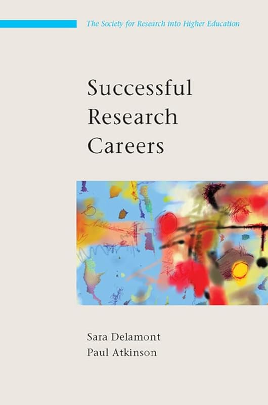 Successful Research Careers: A Practical Guide by Sara Delamont