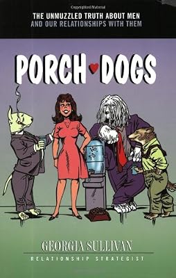 Porch Dogs: The Unmuzzled Truth About Men and Our Relationships with Them