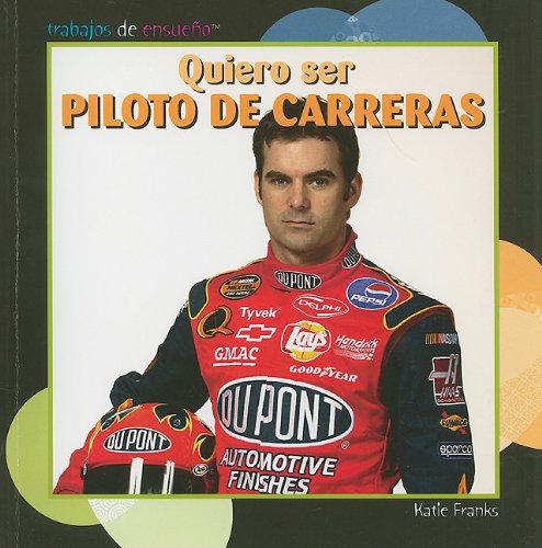 Quiero ser piloto de carreras/ I Want to Be a Race Car Driver by Katie Franks