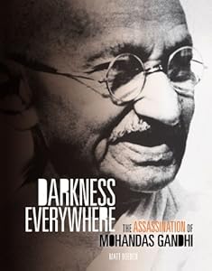 Darkness Everywhere: The Assassination of Mohandas Gandhi