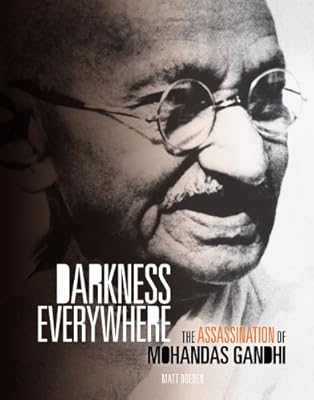 Darkness Everywhere: The Assassination of Mohandas Gandhi