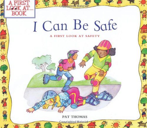 I Can Be Safe: A First Look at Safety (First Look at Books) by Pat Thomas