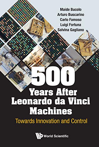 500 Years After Leonardo Da Vinci Machines: Towards Innovation And Control by Maide Bucolo