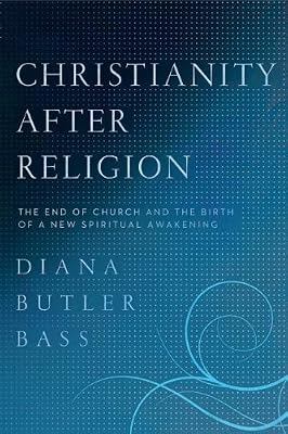 Christianity After Religion: The End of Church and the Birth of a New Spiritual Awakening