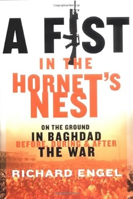 A Fist In the Hornet's Nest: On the Ground In Baghdad Before, During and After the War