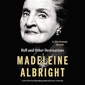 Hell and Other Destinations: A 21st-Century Memoir by Madeleine Albright