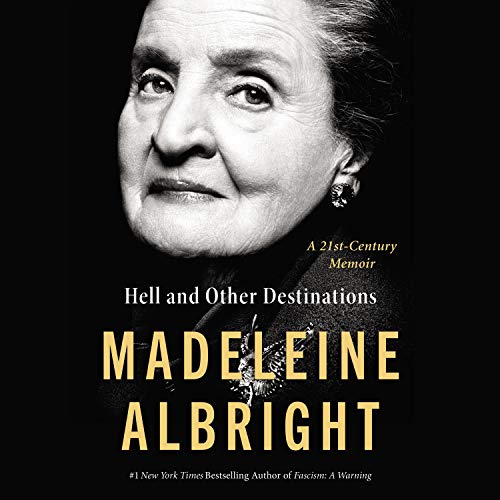 Hell and Other Destinations: A 21st-Century Memoir by Madeleine Albright