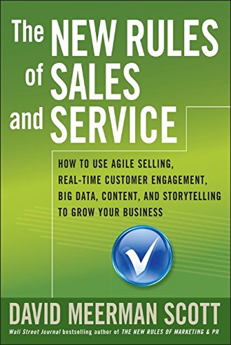 The New Rules of Sales and Service: How to Use Agile Selling, Real-Time Customer Engagement, Big Data, Content, and Storytelling to Grow Your Business by David Meerman Scott
