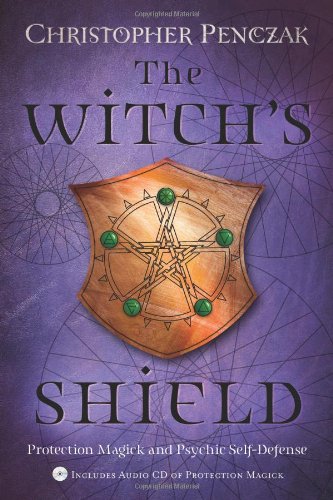 The Witch's Shield: Protection Magick and Psychic Self-Defense by Christopher Penczak