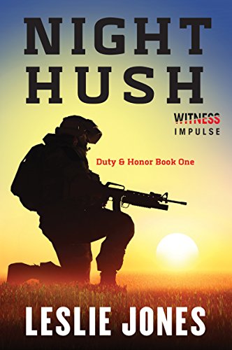 Night Hush: Duty &amp; Honor Book One by Leslie Jones